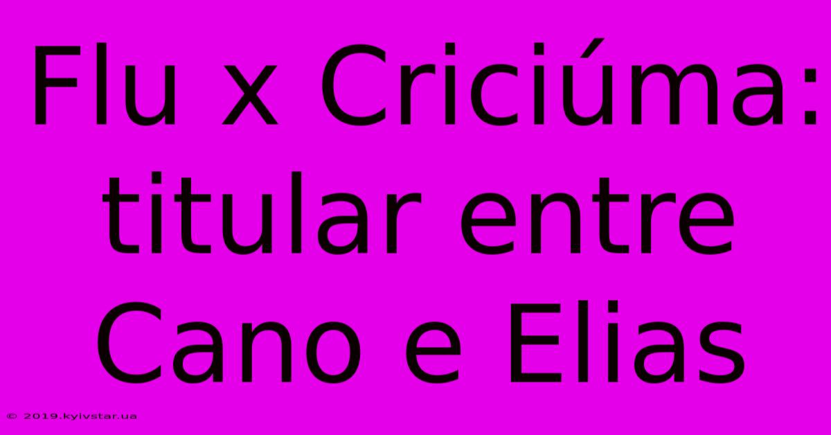 Flu X Criciúma: Titular Entre Cano E Elias