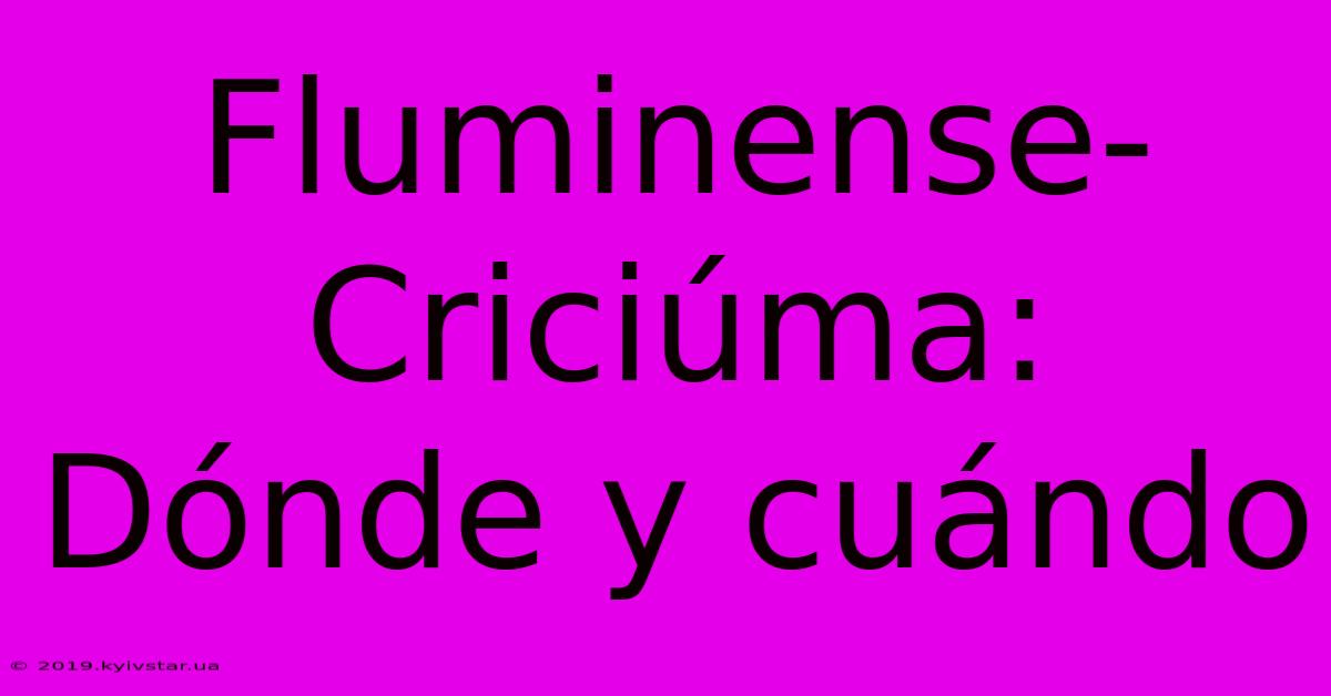 Fluminense-Criciúma: Dónde Y Cuándo