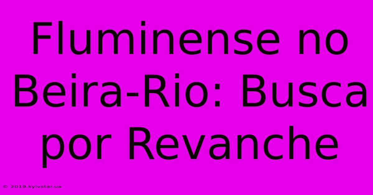 Fluminense No Beira-Rio: Busca Por Revanche