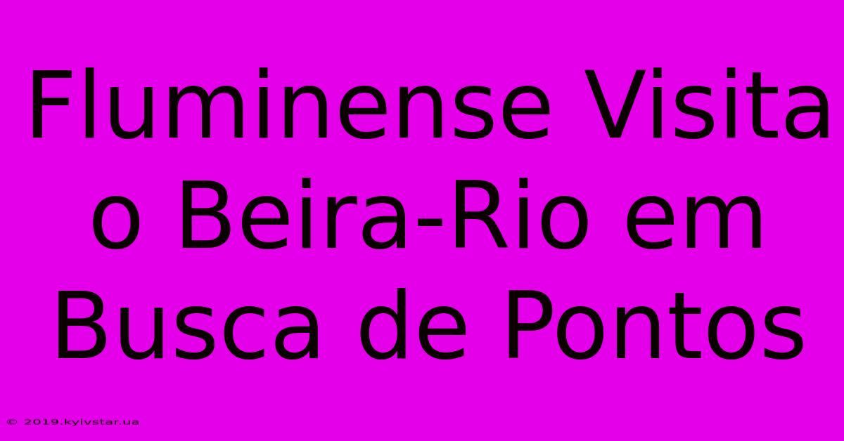 Fluminense Visita O Beira-Rio Em Busca De Pontos