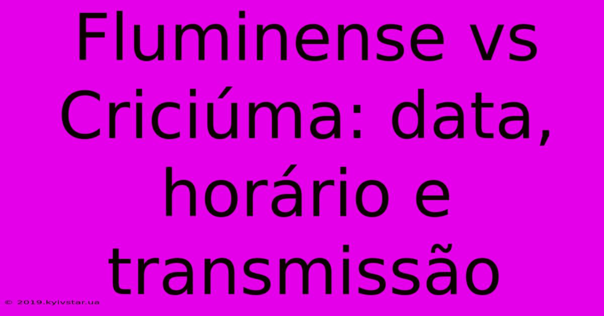 Fluminense Vs Criciúma: Data, Horário E Transmissão