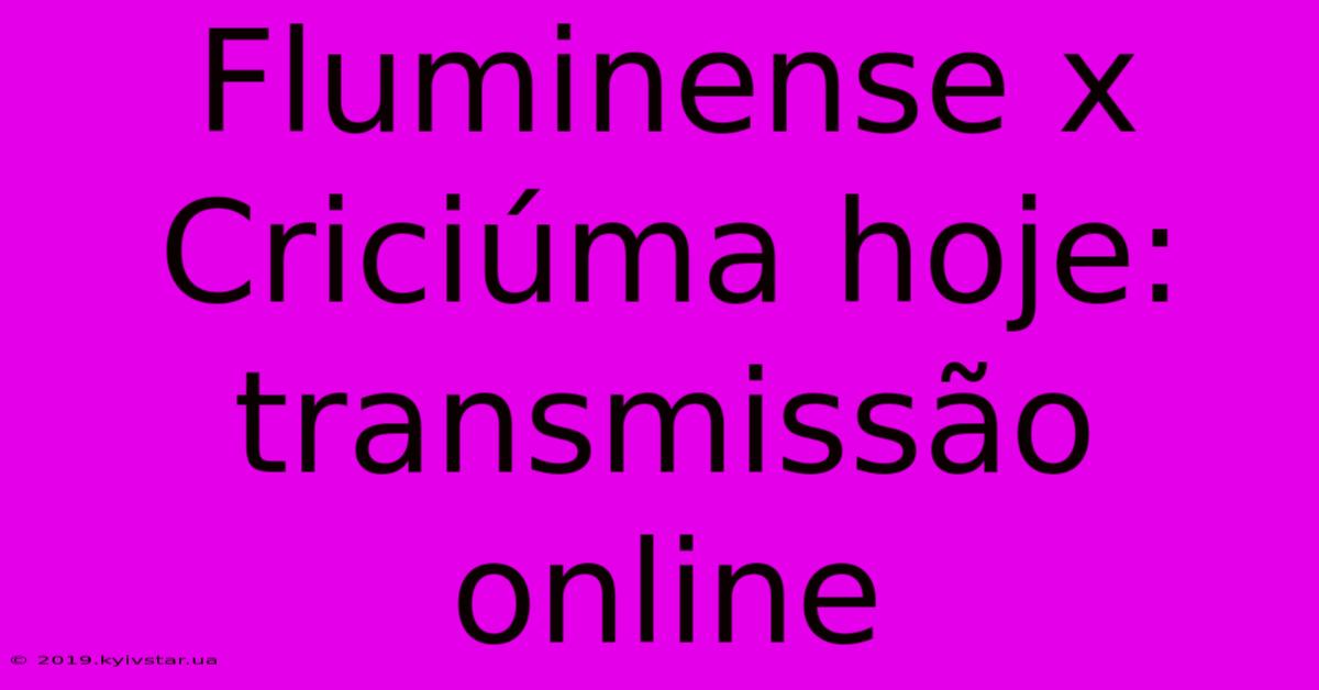 Fluminense X Criciúma Hoje: Transmissão Online