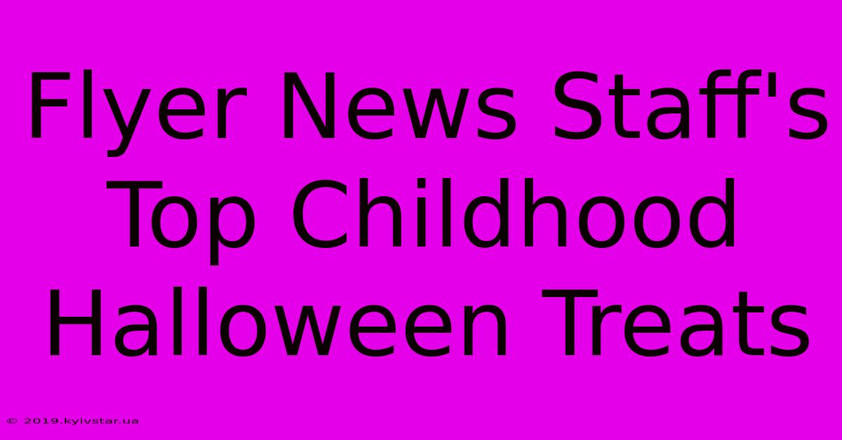 Flyer News Staff's Top Childhood Halloween Treats