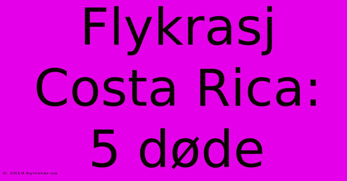 Flykrasj Costa Rica: 5 Døde