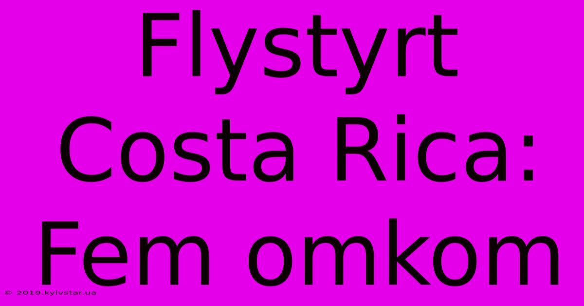 Flystyrt Costa Rica: Fem Omkom