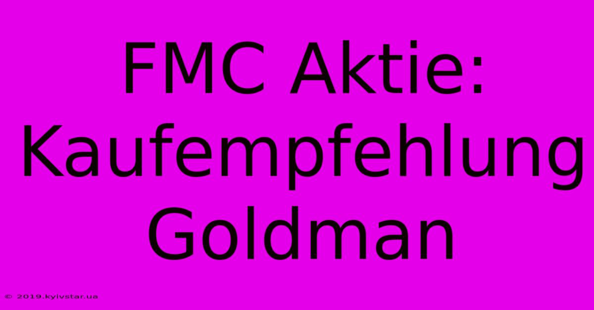 FMC Aktie: Kaufempfehlung Goldman