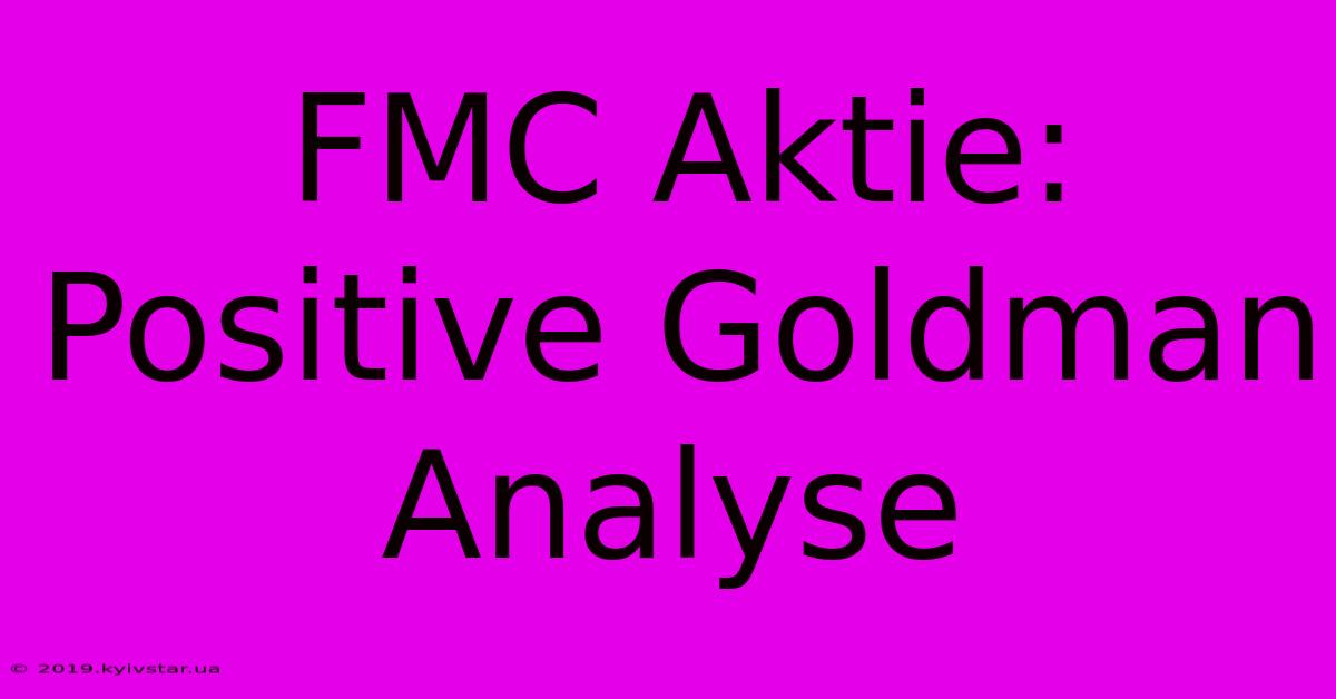 FMC Aktie: Positive Goldman Analyse