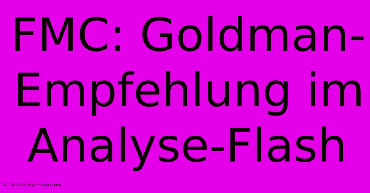 FMC: Goldman-Empfehlung Im Analyse-Flash