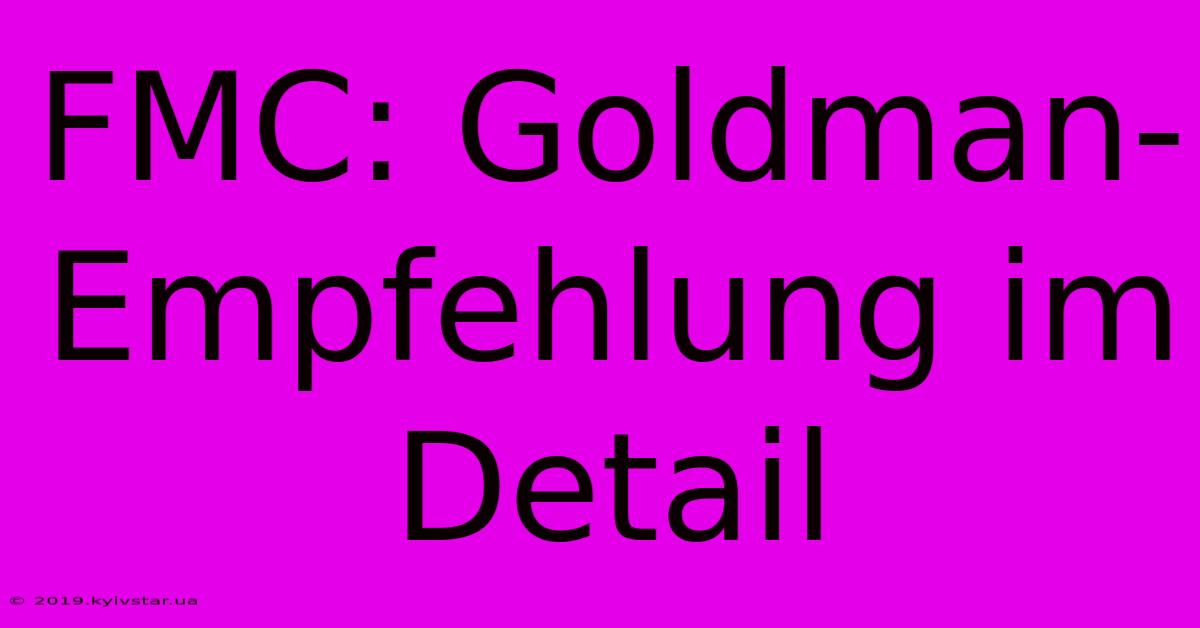 FMC: Goldman-Empfehlung Im Detail