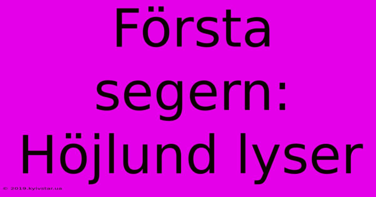 Första Segern: Höjlund Lyser