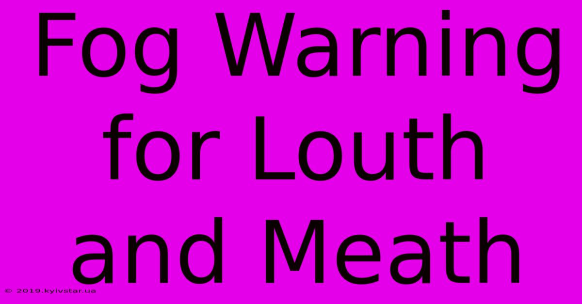 Fog Warning For Louth And Meath