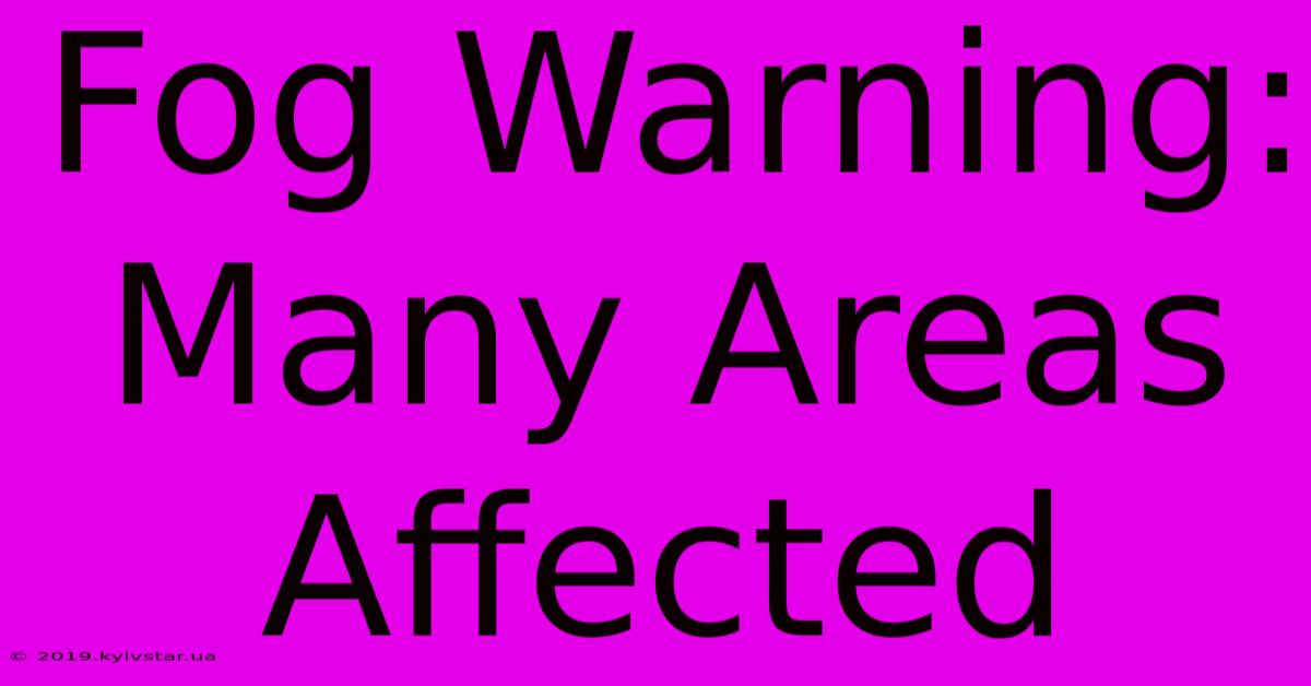 Fog Warning: Many Areas Affected