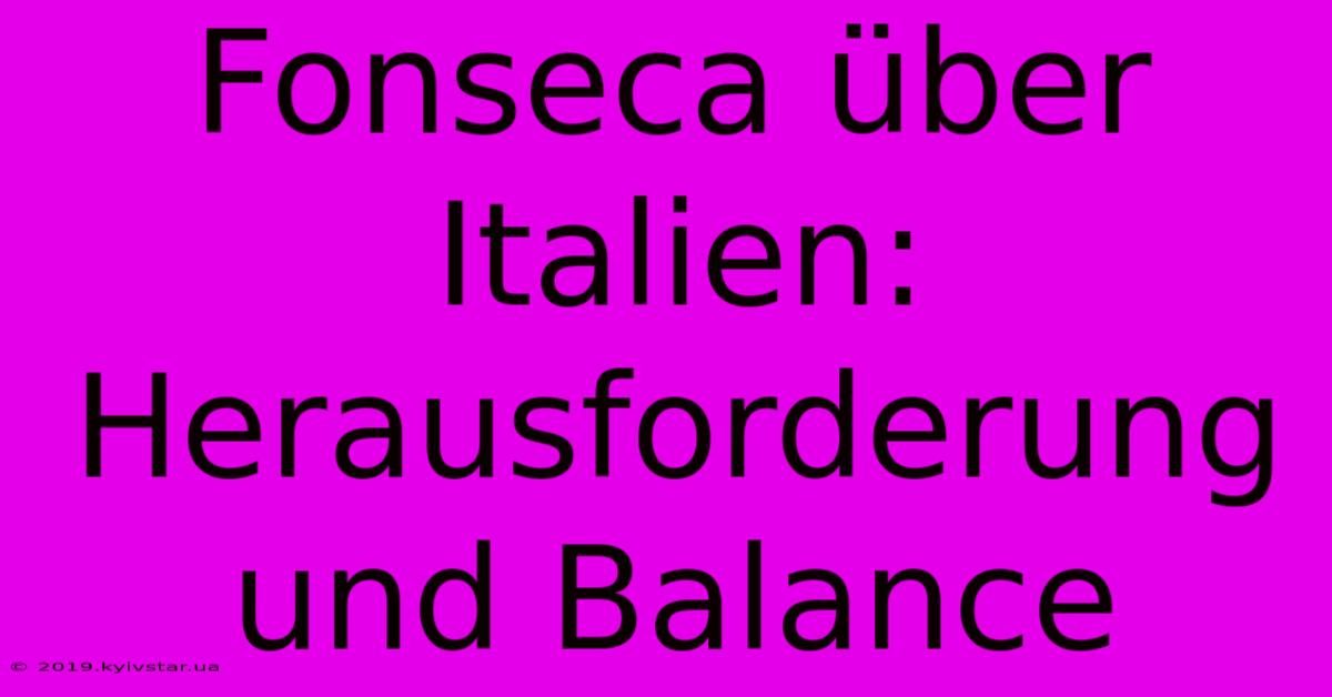 Fonseca Über Italien: Herausforderung Und Balance