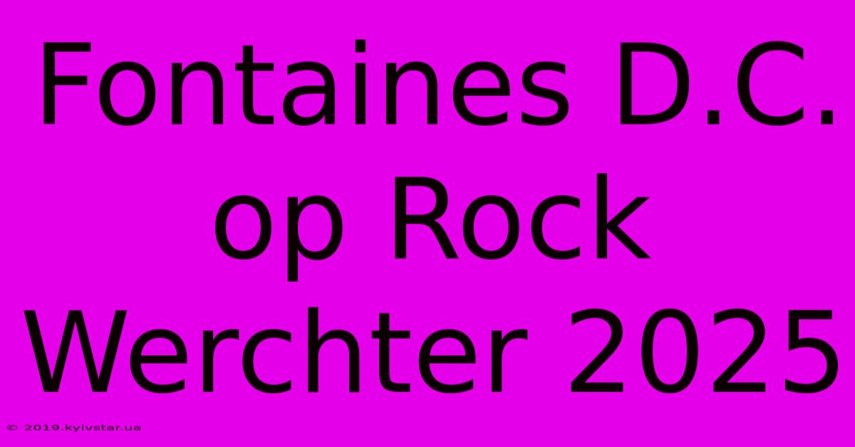 Fontaines D.C. Op Rock Werchter 2025