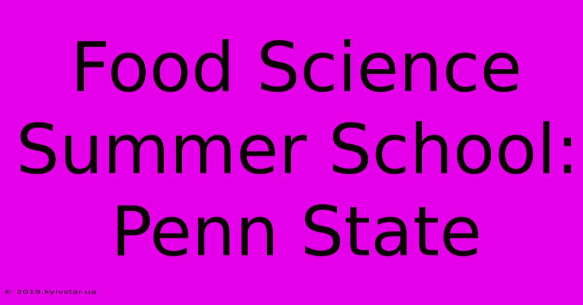 Food Science Summer School: Penn State