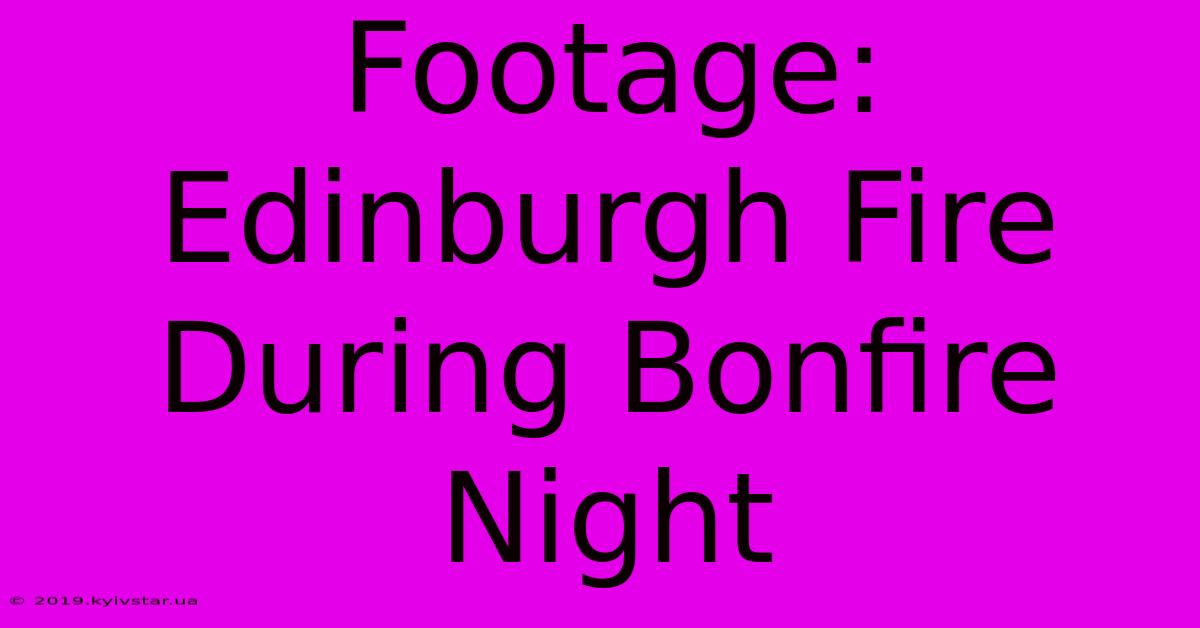 Footage: Edinburgh Fire During Bonfire Night