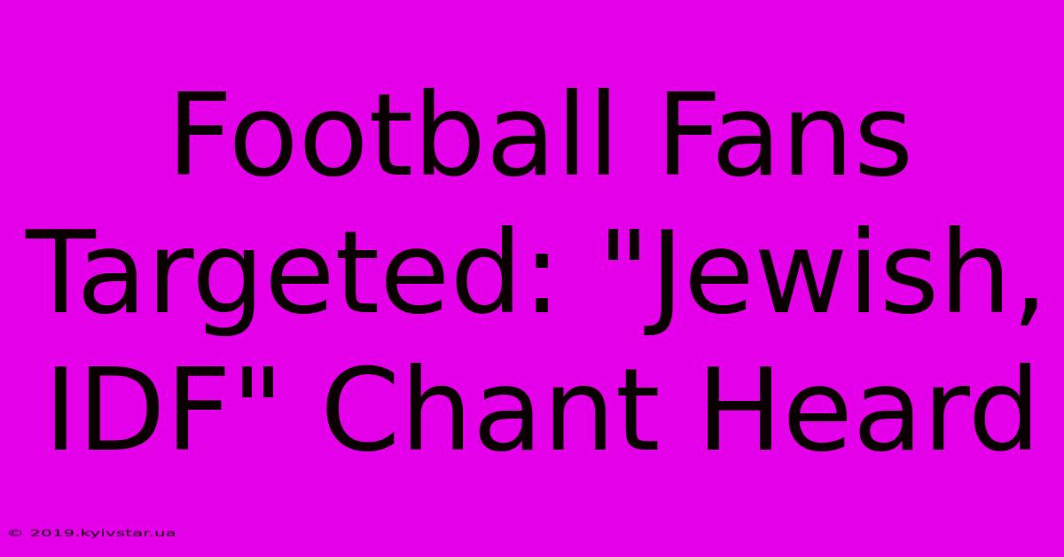 Football Fans Targeted: 