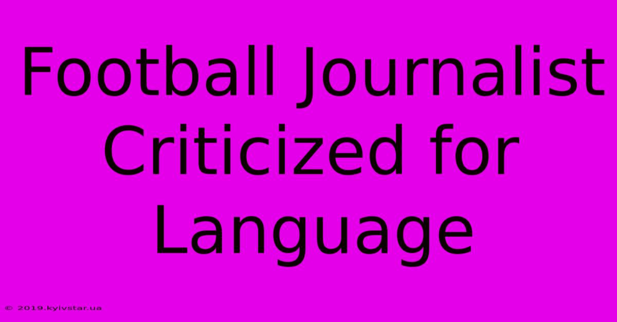 Football Journalist Criticized For Language