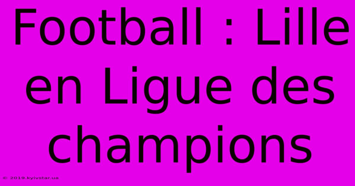 Football : Lille En Ligue Des Champions