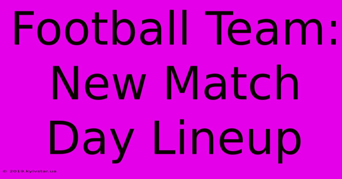 Football Team: New Match Day Lineup