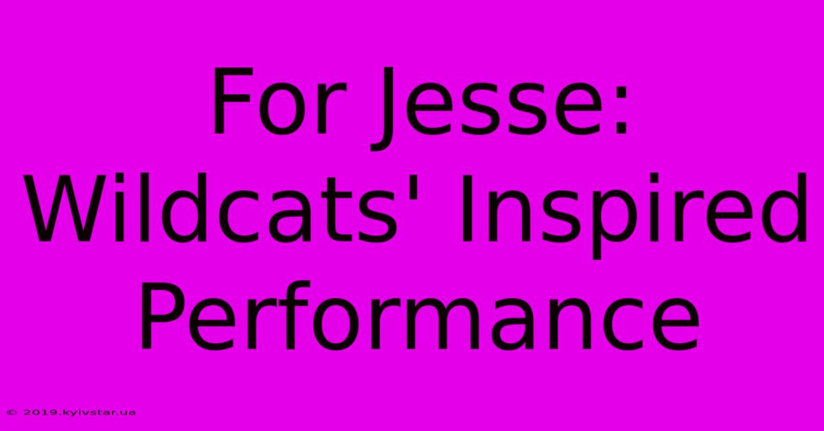 For Jesse: Wildcats' Inspired Performance