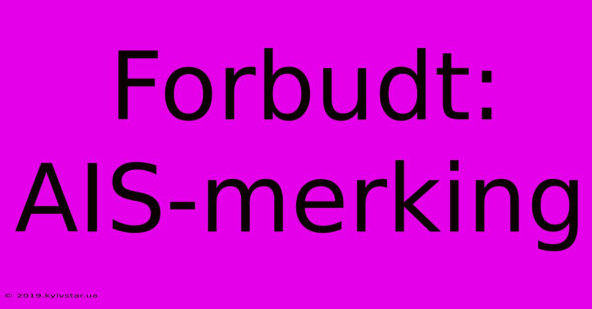 Forbudt: AIS-merking