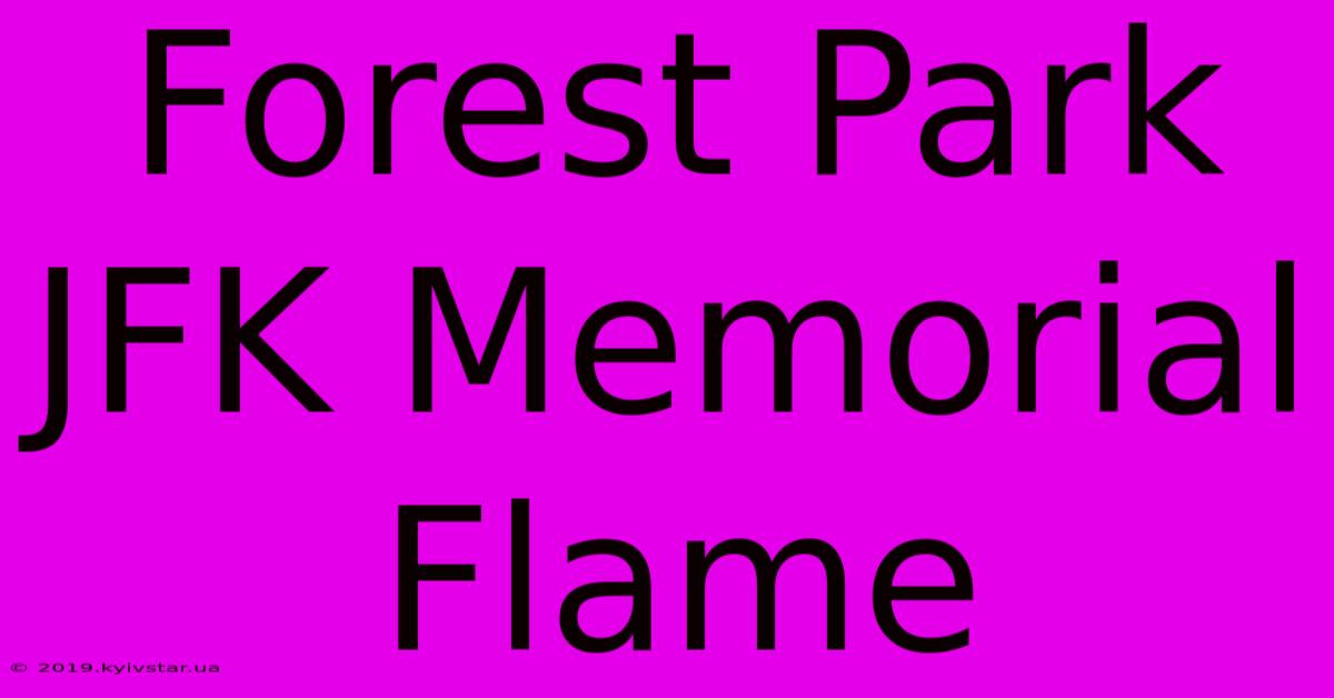 Forest Park JFK Memorial Flame