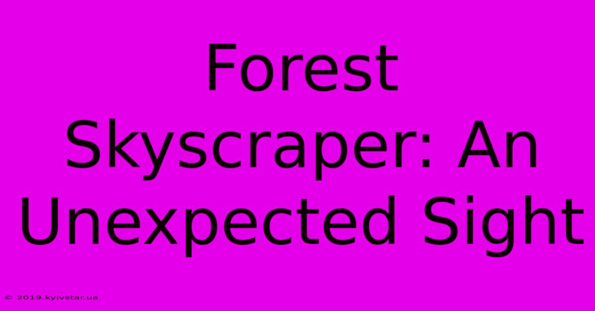 Forest Skyscraper: An Unexpected Sight