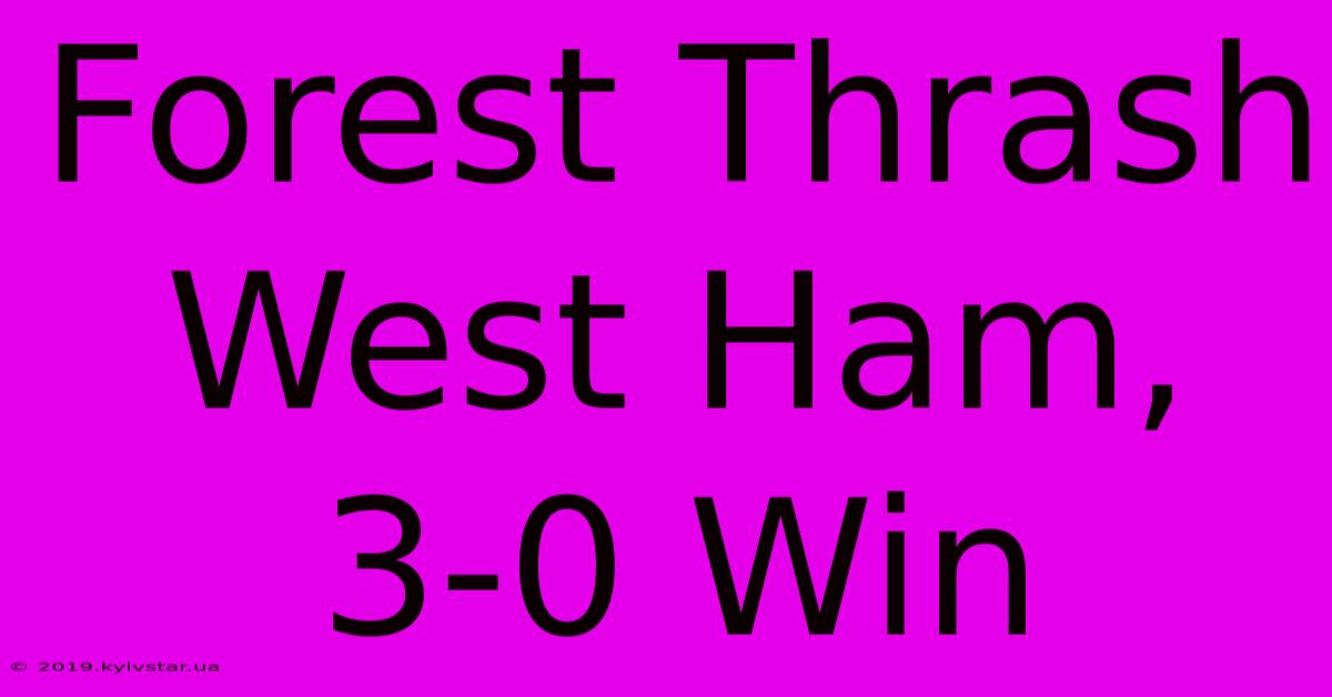 Forest Thrash West Ham, 3-0 Win