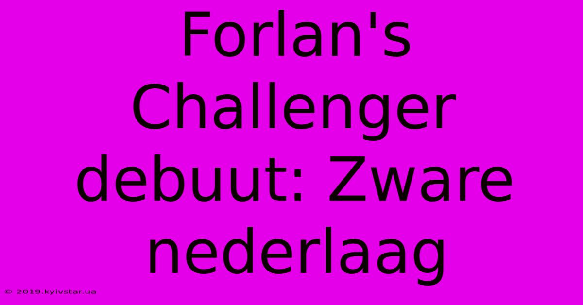 Forlan's Challenger Debuut: Zware Nederlaag