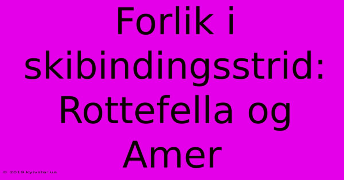 Forlik I Skibindingsstrid: Rottefella Og Amer