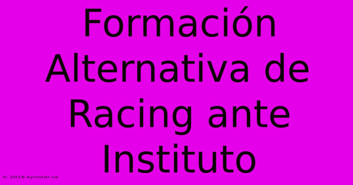 Formación Alternativa De Racing Ante Instituto