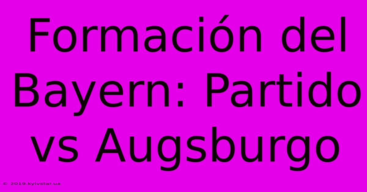 Formación Del Bayern: Partido Vs Augsburgo