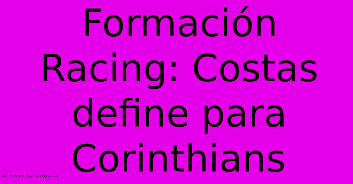 Formación Racing: Costas Define Para Corinthians