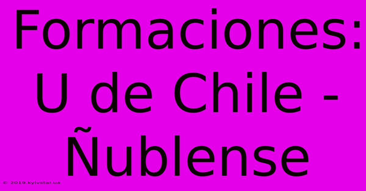 Formaciones: U De Chile - Ñublense