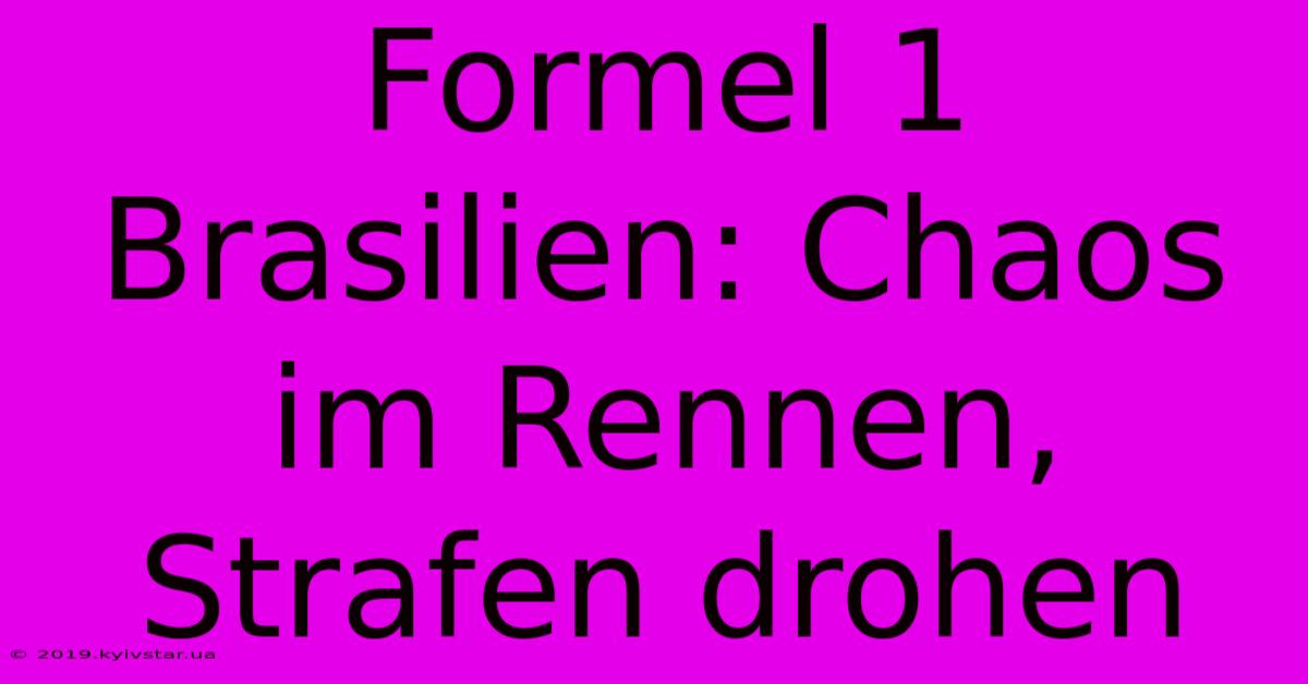 Formel 1 Brasilien: Chaos Im Rennen, Strafen Drohen