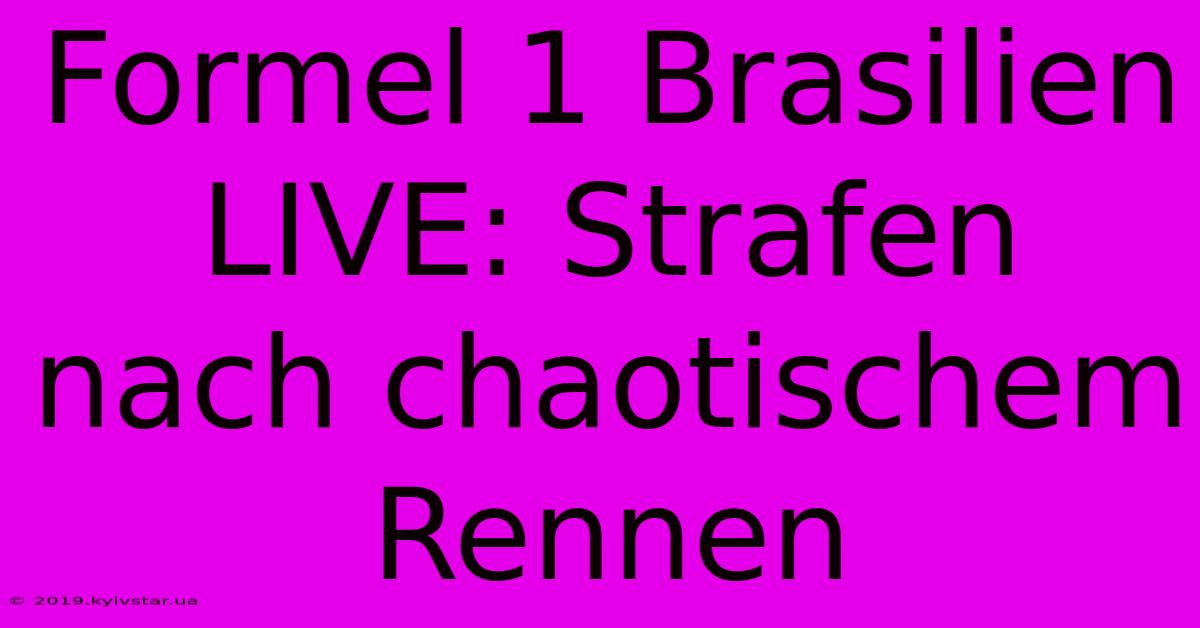 Formel 1 Brasilien LIVE: Strafen Nach Chaotischem Rennen