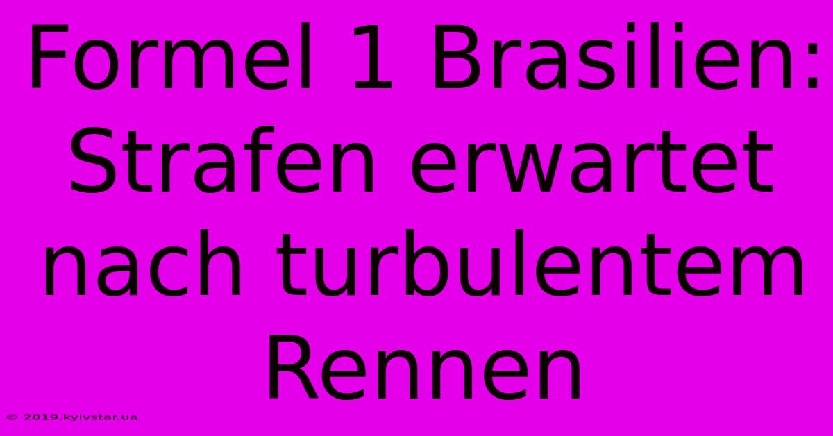 Formel 1 Brasilien: Strafen Erwartet Nach Turbulentem Rennen