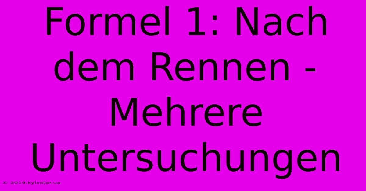 Formel 1: Nach Dem Rennen - Mehrere Untersuchungen