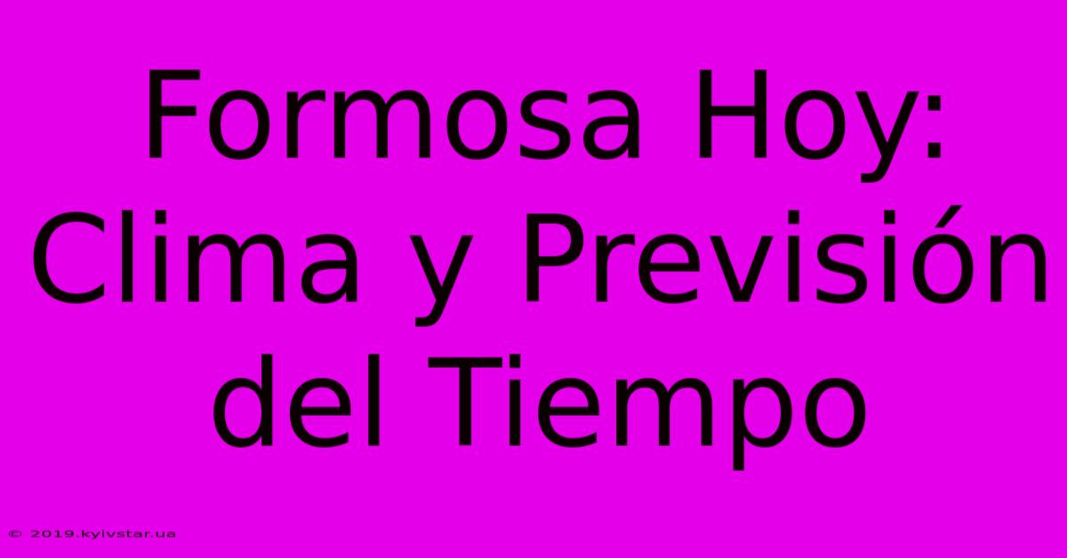 Formosa Hoy: Clima Y Previsión Del Tiempo 