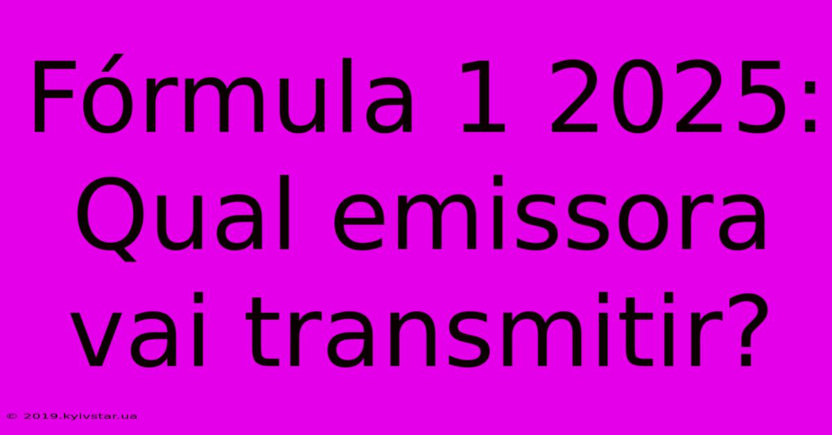 Fórmula 1 2025: Qual Emissora Vai Transmitir?