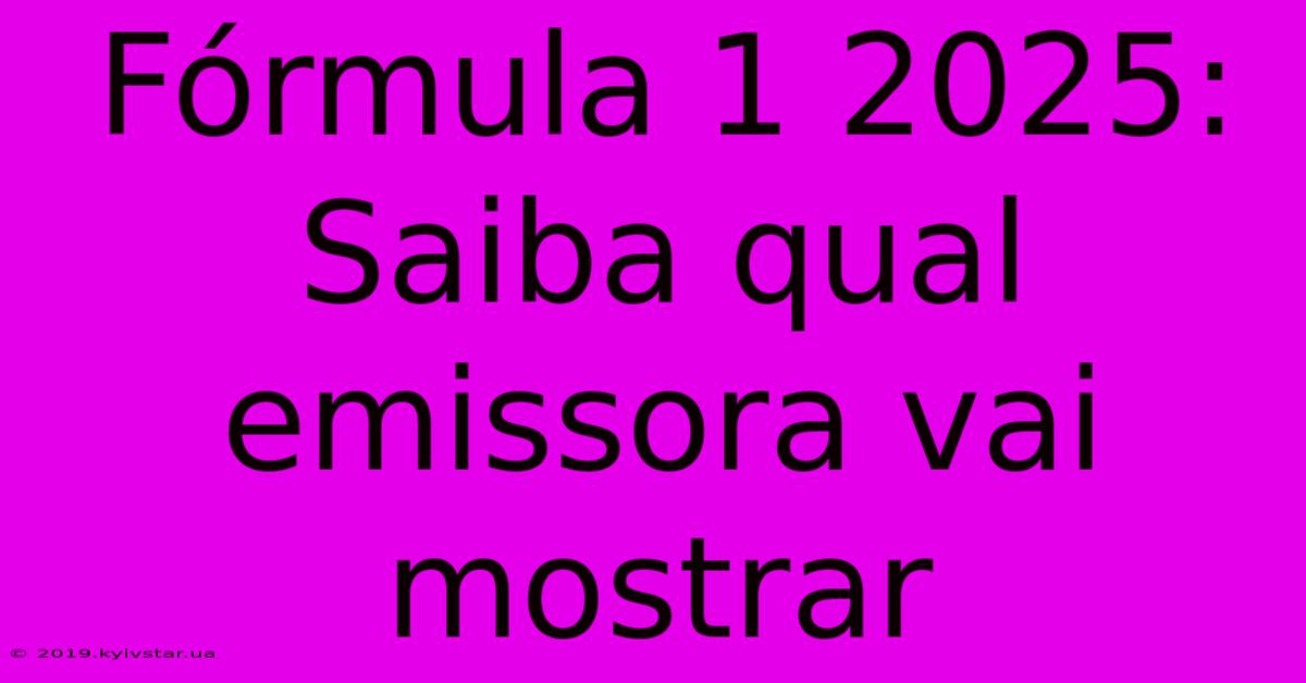 Fórmula 1 2025: Saiba Qual Emissora Vai Mostrar