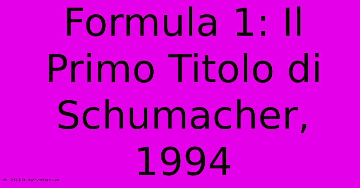 Formula 1: Il Primo Titolo Di Schumacher, 1994 