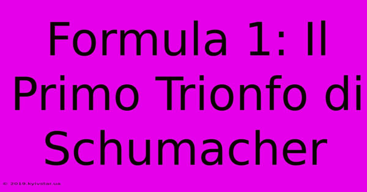 Formula 1: Il Primo Trionfo Di Schumacher