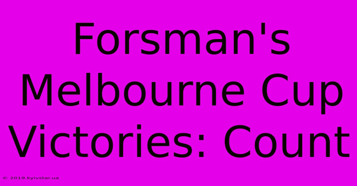 Forsman's Melbourne Cup Victories: Count 