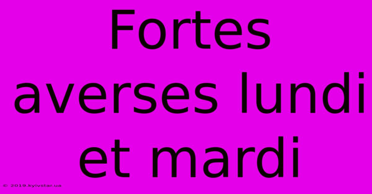 Fortes Averses Lundi Et Mardi