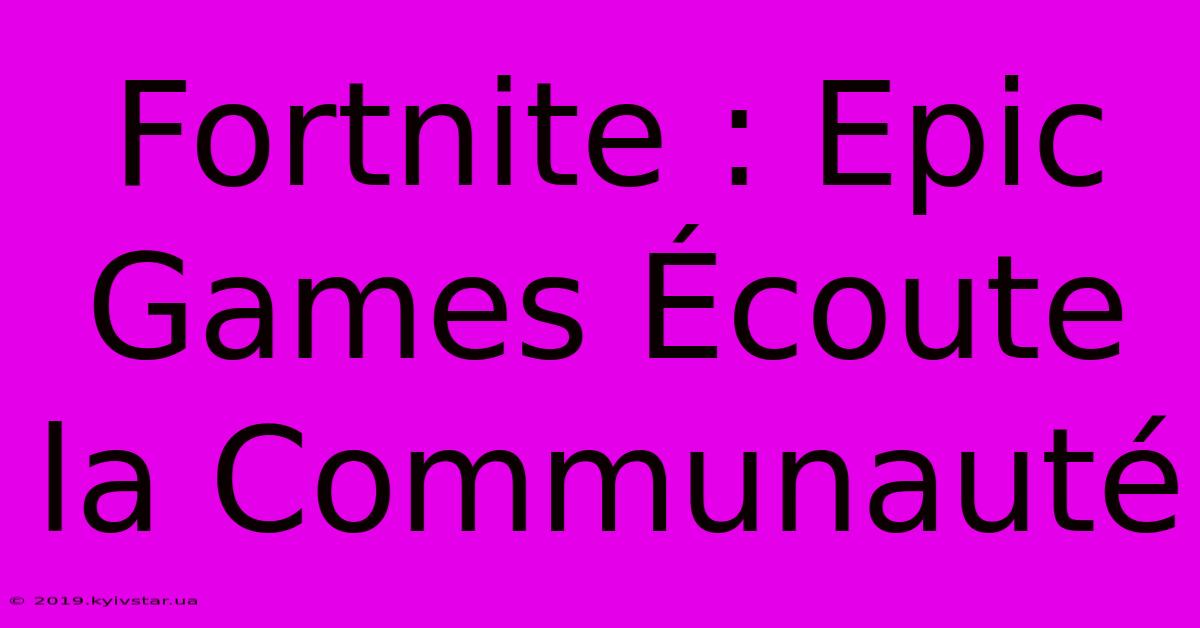 Fortnite : Epic Games Écoute La Communauté