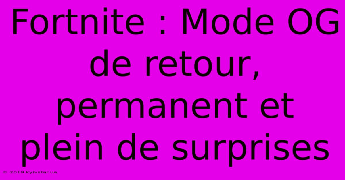 Fortnite : Mode OG De Retour, Permanent Et Plein De Surprises