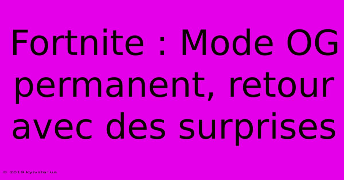 Fortnite : Mode OG Permanent, Retour Avec Des Surprises 