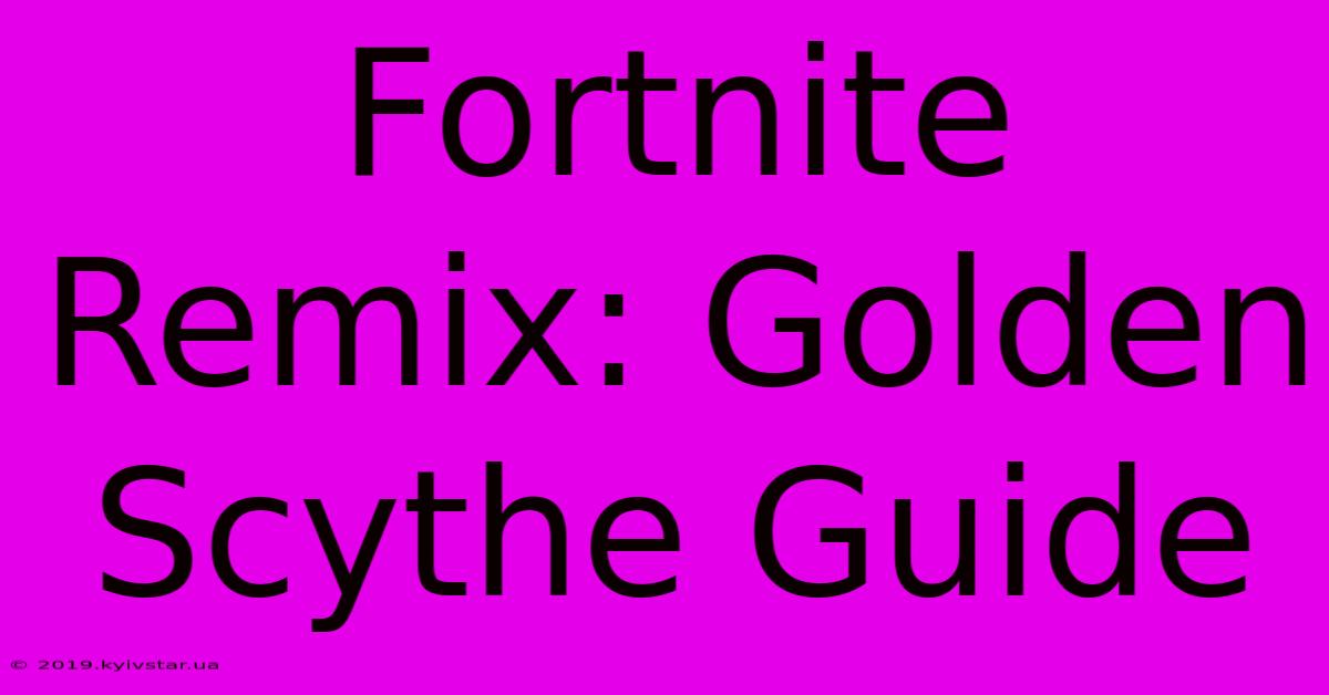 Fortnite Remix: Golden Scythe Guide 